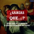 ¿Sabías que Jesús dio su corazón a Santa Catalina de Siena?