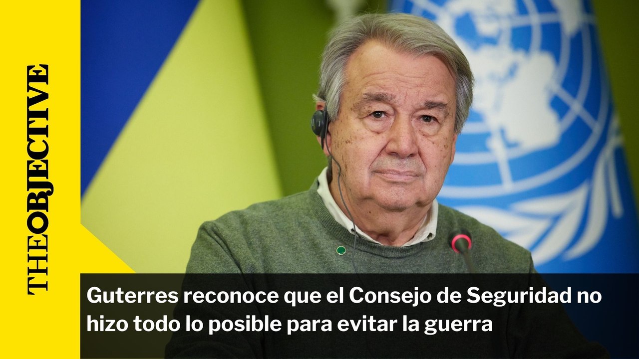 Guterres reconoce que el Consejo de Seguridad no hizo todo lo posible para evitar la guerra