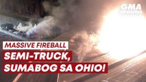 Massive fireball: Semi-truck, sumabog sa Ohio | GMA News Feed