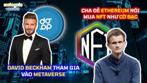 David Beckham tham gia vào Metaverse - Cha đẻ Ethereum nói mua NFT như cờ bạc | MetaGate News 29/03