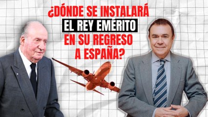 ¿Dónde se instalará el Rey Emérito en su regreso a España? Galiacho desvela el plan de Juan Carlos I