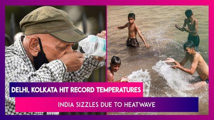 Delhi, Kolkata Hit Record Temperatures As India Sizzles Due To Heatwave