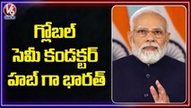 PM Modi Says India Aims to Become Global Semi-Conductor Hub |  V6 News