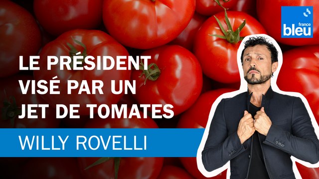 Le Président visé par un jet de tomates - Le billet de Willy Rovelli