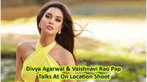 Divya Agarwal & Vaishnavi Rao Pap Talks At On Location Shoot
