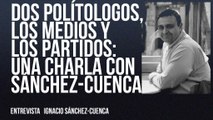 ENTREVISTA #EnLaFrontera611 - Dos politólogos, los medios y los partidos... una charla con Sánchez-Cuenca