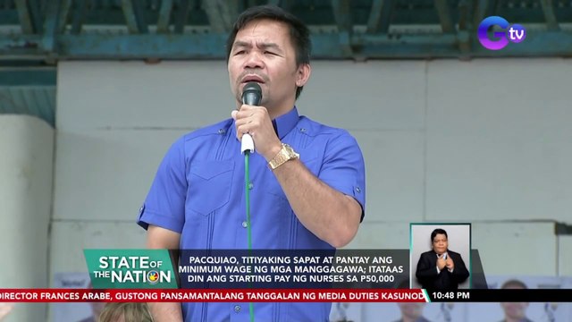 Pacquiao, titiyaking sapat at pantay ang minimum wage ng mga manggagawa; itataas din ang starting pay ng nurses sa P50,000 | SONA