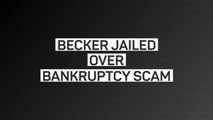 Breaking News - Becker jailed over bankruptcy scam
