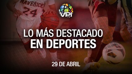 Lo más destacado en deportes - Viernes 29 de Abril