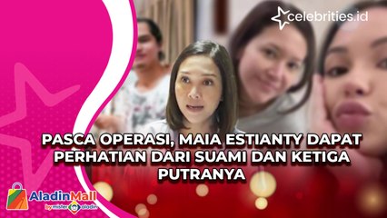Pasca Operasi, Maia Estianty Dapat Perhatian dari Suami dan Ketiga Putranya