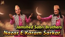 Nazar E Karam Sarkar | Naat |  Jamshed Sabri Brothers | HD Video