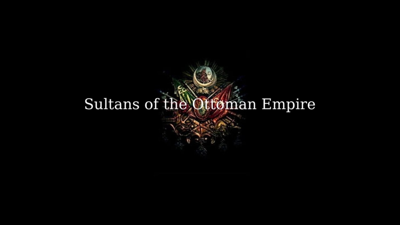 Sultans of the Ottoman Empire ! (1299 -1922)