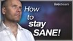 HOW TO STAY SANE!