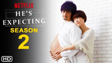 He's Expecting Season 2 Trailer (2022) Netflix, Release Date,Episodes, Cast, Review, Teaser, Promo