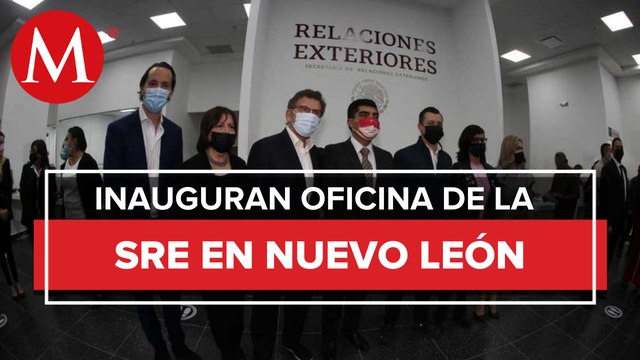Inauguran oficinas de Secretaría Relaciones exteriores en Nuevo León
