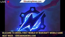 Blizzard To Unveil First 'World of Warcraft' Mobile Game Next Week - 1BREAKINGNEWS.COM