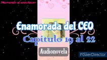 Audionovela Enamorada del CEO capitulo 19 y 22 (Voz femenina)