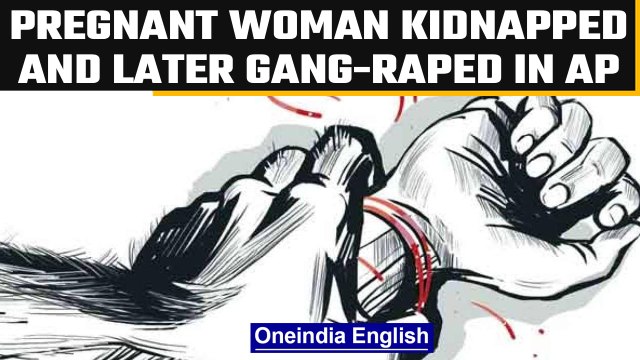 Andhra Pradesh: Pregnant woman kidnapped in front of family and later gang-raped | OneIndia News
