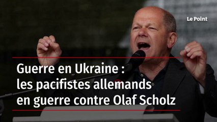 Guerre en Ukraine : les pacifistes allemands en guerre contre Olaf Scholz