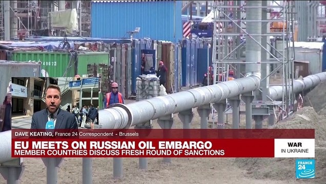 Russian oil embargo: EU countries discuss fresh round of sanctions
