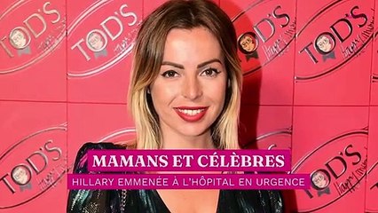 Download Video: Mamans et célèbres : Hillary emmenée à l’hôpital en urgence