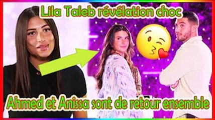 Lila Taleb révélation choc Ahmed et Anissa sont de retour ensemble