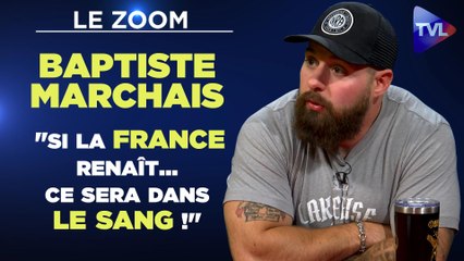 Zoom exclusif : Baptiste Marchais : "Si la France renaît… ce sera dans le sang !"