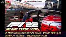 EA and Codemasters Reveal Miami Track In New 'F1 22' Gameplay Trailer - 1BREAKINGNEWS.COM