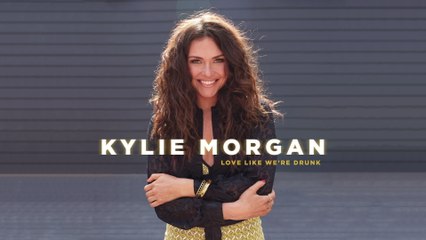 Kylie Morgan - Love Like We're Drunk