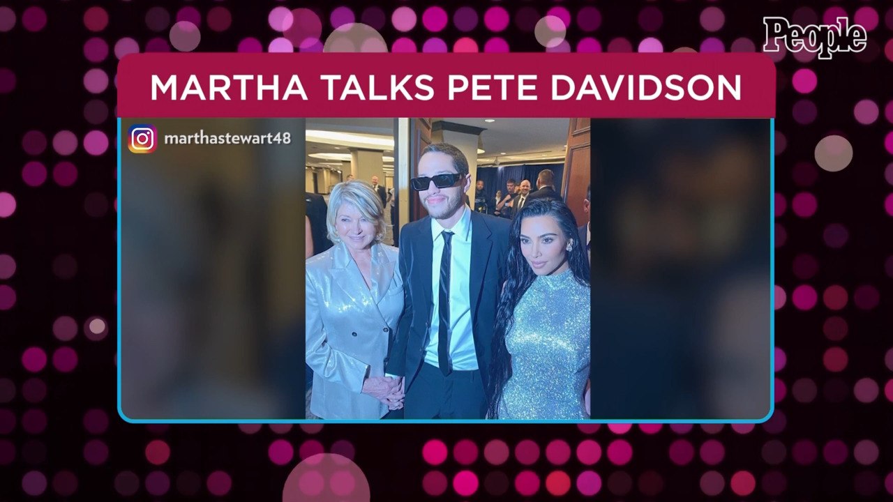 Martha Stewart Praises Pete Davidson for 'Squiring Gorgeous Women Around' amid Kim Kardashian Romance