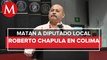 Asesinan a Roberto Chapula, diputado local de Colima; gobernadora condena ataque