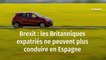 Brexit : les Britanniques expatriés ne peuvent plus conduire en Espagne