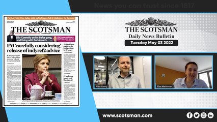 The Scotsman Daily News Bulletin - Tuesday May 03 2022