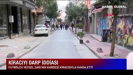 Ünlü futbolcunun kardeşinden kiracıya meydan dayağı! Burnunu kırdı kulağını patlattı