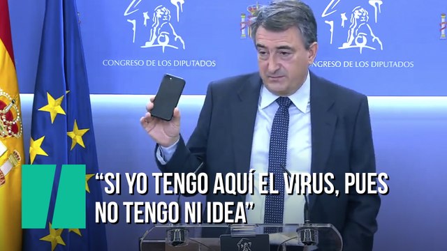 Aitor Esteban: Si yo tengo aquí [en el teléfono] el virus, no el COVID, sino el otro, pues no tengo ni idea