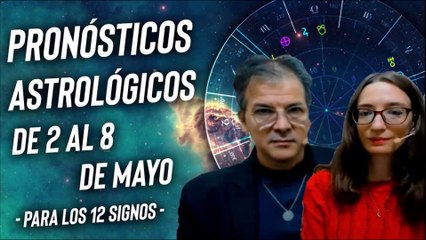 Pronósticos Astrológicos del 2 al 8 de Mayo para los 12 Signos