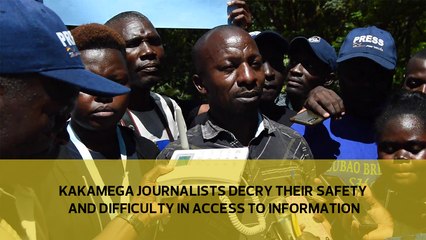 Kakamega journalists decry their safety and difficulty in access to information