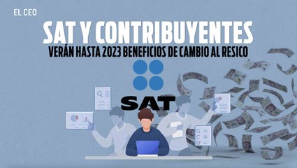 Resico: contribuyentes verán hasta 2023 beneficios fiscales por cambiar de régimen