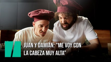 Juan y Damián: "Me voy con la cabeza muy alta. La verdad es que creo que valgo para la cocina"