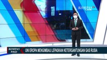 Uni Eropa Dorong Negara Anggota Berhenti Menggunakan Gas Asal Rusia