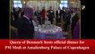 Queen of Denmark hosts official dinner for PM Modi at Amalienborg Palace of Copenhagen