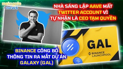Nhà sáng lập Aave tự nhận “CEO tạm quyền Twitter_ -Binance công bố dự án Galaxy _MetaGate News 30_04