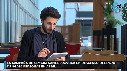 La campaña de Semana Santa provoca un descenso del paro de 86.260 personas en abril
