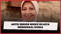 Artis Senior Mieke Wijaya Meninggal Dunia, Berikut Profil Singkat dan Perjalanan Karirnya