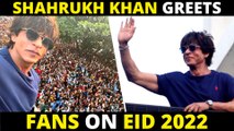 Huge Crowd Goes Crazy As Shah Rukh Khan Greets Them On Eid 2022