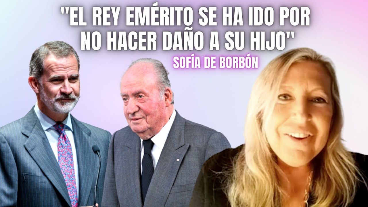 Sofía de Borbón: El Rey Emérito se ha ido por no hacer daño a su hijo, no porque haya hecho algo malo