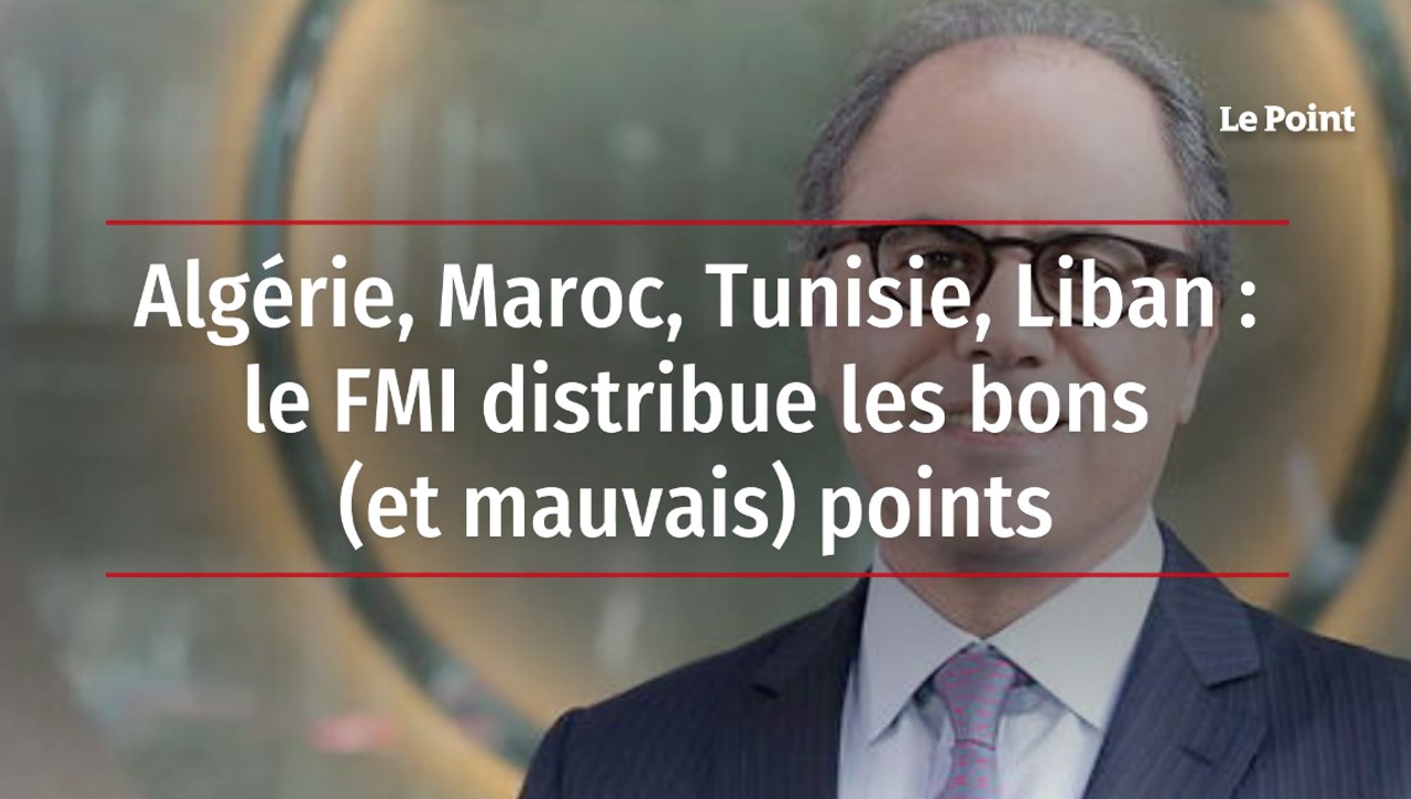 Algérie, Maroc, Tunisie, Liban : le FMI distribue les bons (et mauvais) points