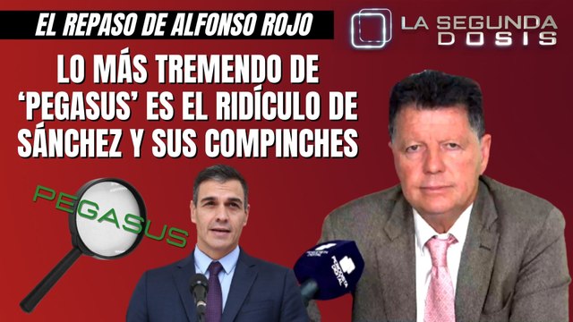 Alfonso Rojo: “Lo más tremendo de ‘Pegasus’ es el ridículo de Sánchez y sus compinches”