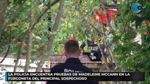 La policía encuentra pruebas de Madeleine McCann en la furgoneta del principal sospechoso