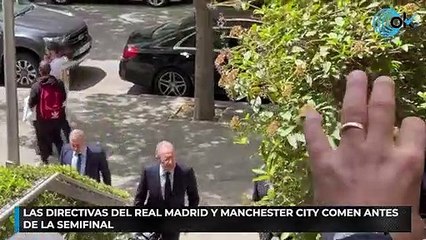 Las directivas de Real Madrid y Manchester City comen antes de la semifinal